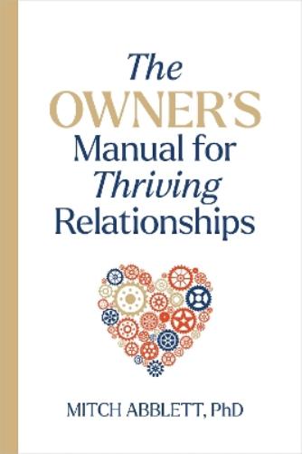 The Owner's Manual for Thriving Relationships