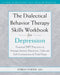 The Dialectical Behavior Therapy Skills Workbook for Depression