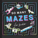 So Many Mazes