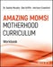 Amazing Moms! Motherhood Curriculum, Workbook