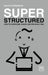 Super Structured