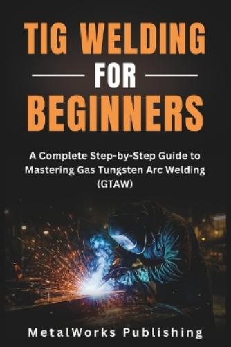 TIG Welding for Beginners