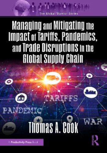 Managing and Mitigating the Impact of Tariffs, Pandemics, and Trade Disruptions in the Global Supply Chain