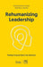 Rehumanizing Leadership