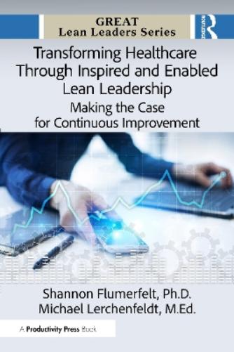 Transforming Healthcare Through Inspired and Enabled Lean Leadership