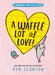 A Waffle Lot of Love! (a Narwhal and Jelly Book #10