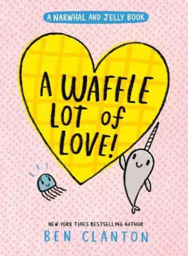 A Waffle Lot of Love! (a Narwhal and Jelly Book #10