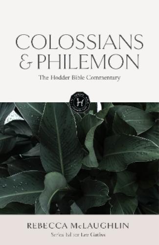 The Hodder Bible Commentary: Colossians & Philemon