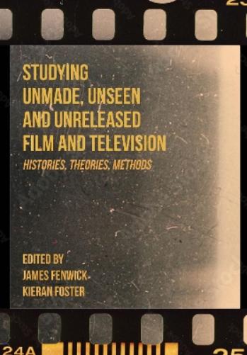 Studying Unmade, Unseen, and Unreleased Film and Television