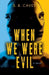 When We Were Evil