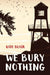 We Bury Nothing