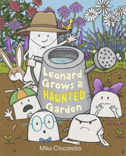 Leonard Grows a Haunted Garden (A Leonard the Ghost Book