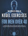 The Complete Guide to Kegel Exercises for Men Over 40