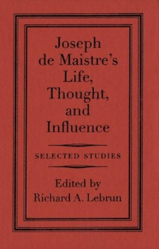 Joseph De Maistre's Life, Thought, and Influence