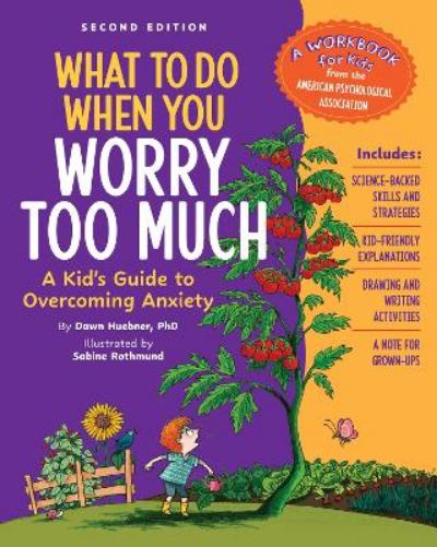 What to Do When You Worry Too Much Second Edition: A Kid's Guide to Overcoming Anxiety (What-to-Do Guides for Kids Series