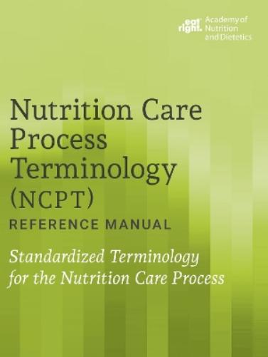 Nutrition Care Process Terminology (NCPT) Reference Manual