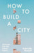 How to Build a City