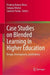 Case Studies on Blended Learning in Higher Education