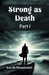 Strong as Death Part I (Edition2024)
