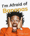 I'm Afraid of Bananas