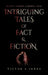 Intriguing Tales of Fact and Fiction