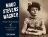 Maud Stevens Wagner: The Mona Lisa of American Tattoo (Last of the Hand Tattoo Artists