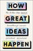 How Great Ideas Happen