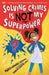 Solving Crimes Is NOT My Superpower