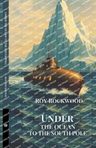 Under The Ocean To The South PoleOr The Strange Cruise of the Submarine Wonder (Edition1)