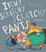 Itchy, Scritchy, Scratchy Pants