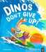 Dinos Don't Give Up!