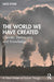 The World We Have Created