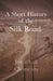 A Short History of the Silk Road