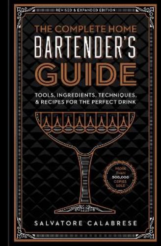 The Complete Home Bartender's Guide