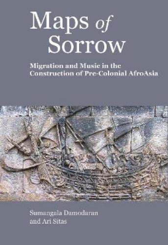 Maps of Sorrow – Migration and Music in the Construction of Precolonial AfroAsia