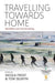 Travelling towards Home: Mobilities and Homemaking: 3 (Articulating Journeys: Festivals, Memorials, and Homecomings, 3