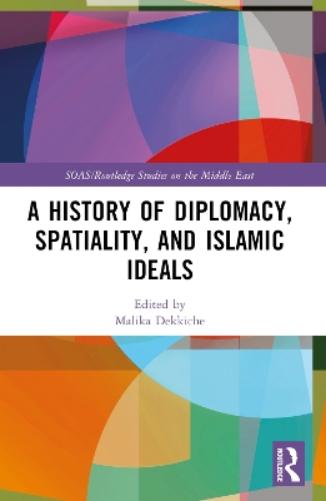 A History of Diplomacy, Spatiality, and Islamic Ideals