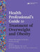 Health Professional's Guide to Treatment of Overweight and Obesity
