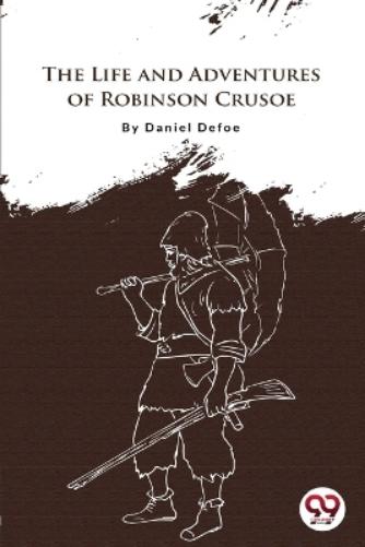 The Life and Adventures of Robinson Crusoe