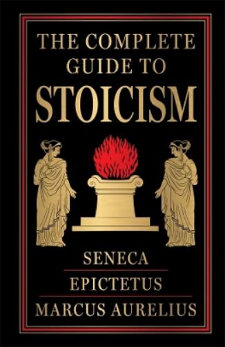 The Complete Guide to Stoicism (Deluxe Hardbound Edition