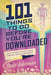 101 Things to Do Before You're Downloaded