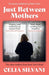 Just Between Mothers
