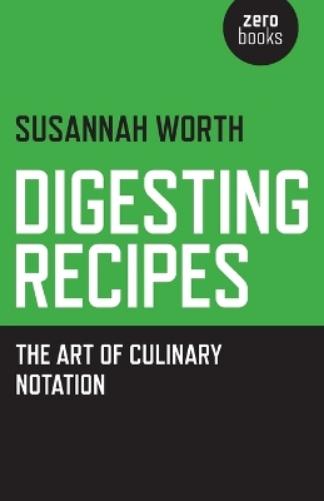 Digesting Recipes – The Art of Culinary Notation