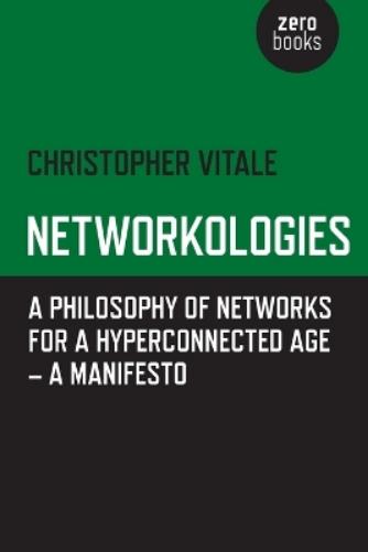 Networkologies – A Philosophy of Networks for a Hyperconnected Age – A Manifesto