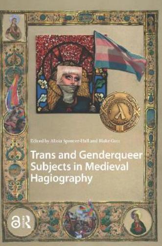 Trans and Genderqueer Subjects in Medieval Hagiography