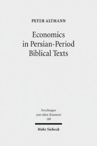 Economics in Persian-Period Biblical Texts: Their Interactions with Economic Developments in the Persian Period and Earlier Biblical Traditions: 109 (Forschungen zum Alten Testament