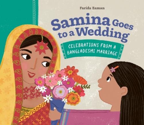 Samina Goes to a Wedding: Celebrations from a Bangladeshi Marriage
