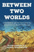 Between Two Worlds