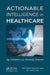 Actionable Intelligence in Healthcare