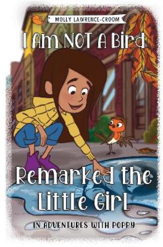 I Am NOT A Bird Remarked The Little Girl - In Adventures With Poppy
